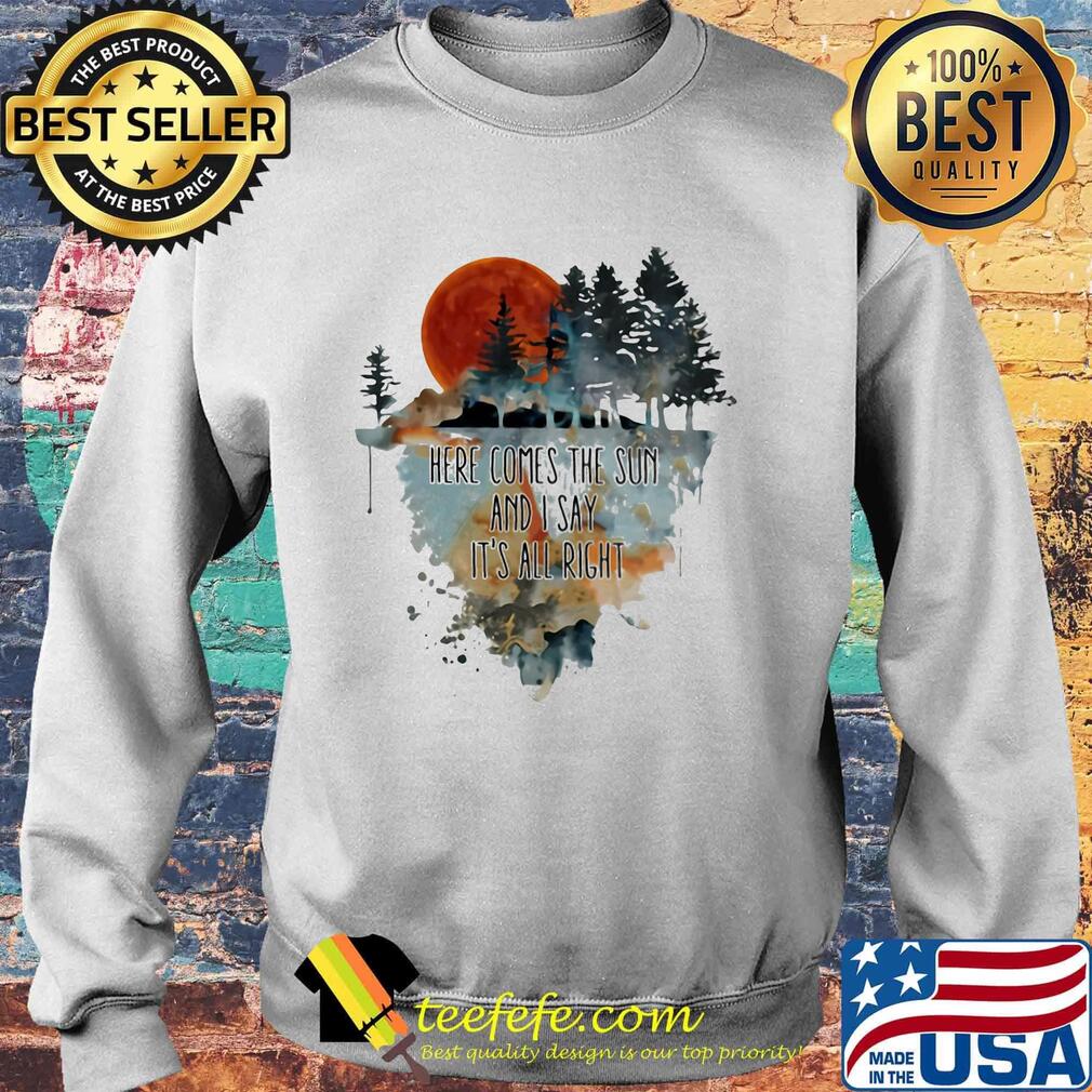 Here comes the sun and i say it's all right s Sweater Here comes the sun and i say it's all right s Sweater