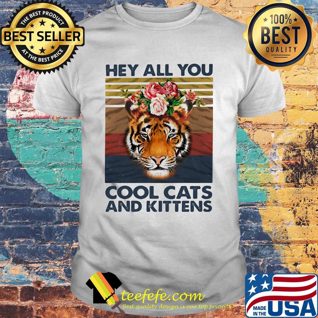 Hey all you cool cats and kittens tiger flower vintage retro shirt