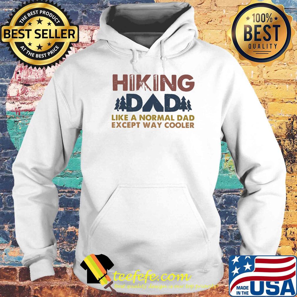 Hiking dad like a normal dad except way cooler happy father's day s Hoodie Hiking dad like a normal dad except way cooler happy father's day s Hoodie