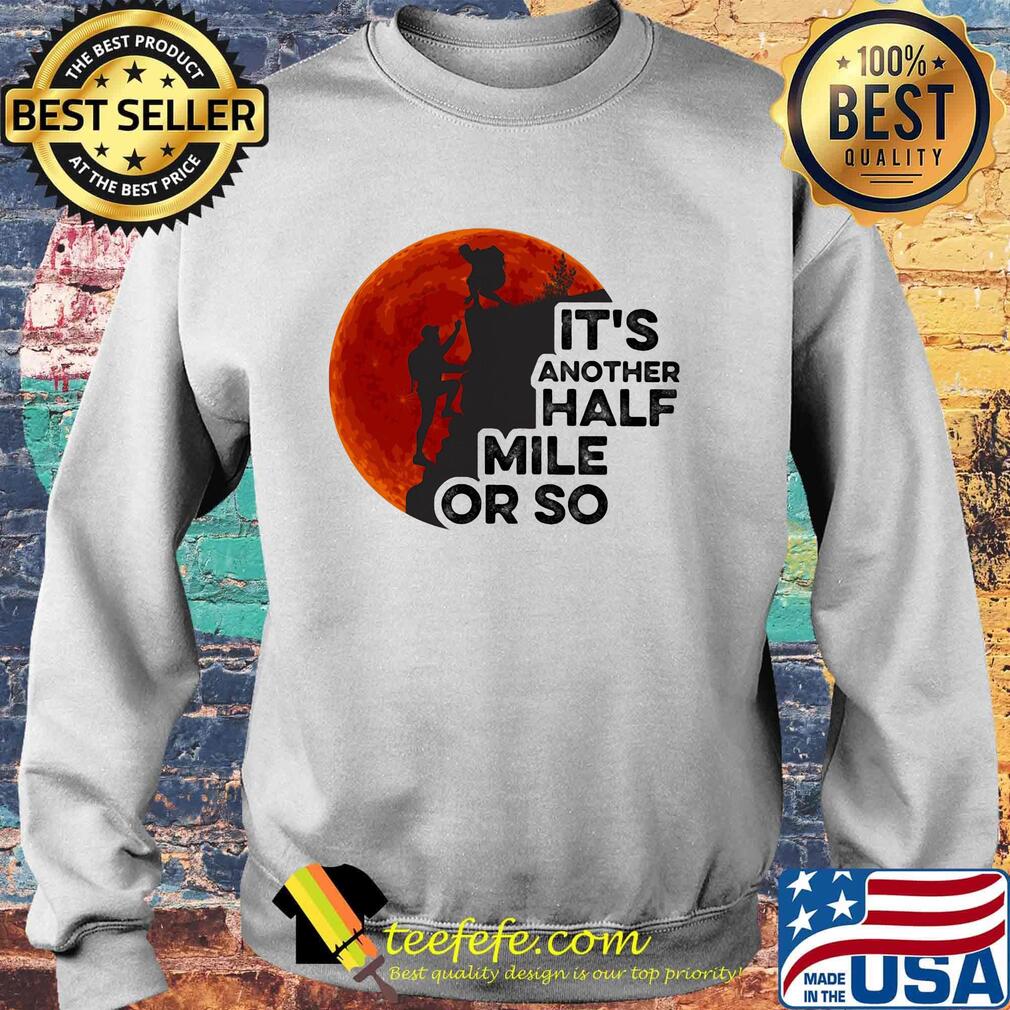Hiking it's another half mile or so moon blood s Sweater Hiking it's another half mile or so moon blood s Sweater