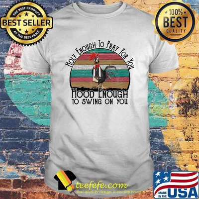 Holy enough to pray for you hood enough to swing on you chicken vintage retro shirt