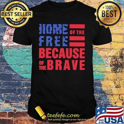 Home free of the because of the brave American flag veteran Independence day shirt