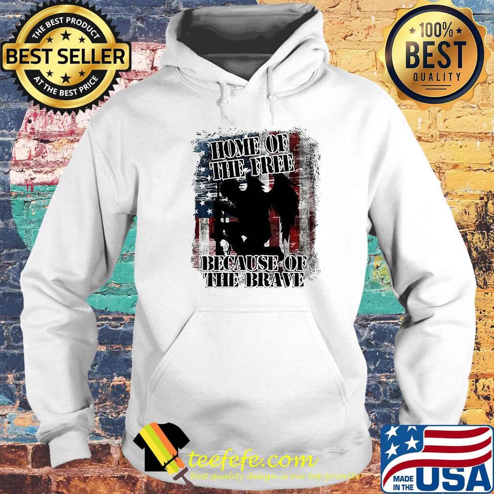 Home Of The Free Because Of The Brave Independence Day Shirt Hoodie Home Of The Free Because Of The Brave Independence Day Shirt Hoodie