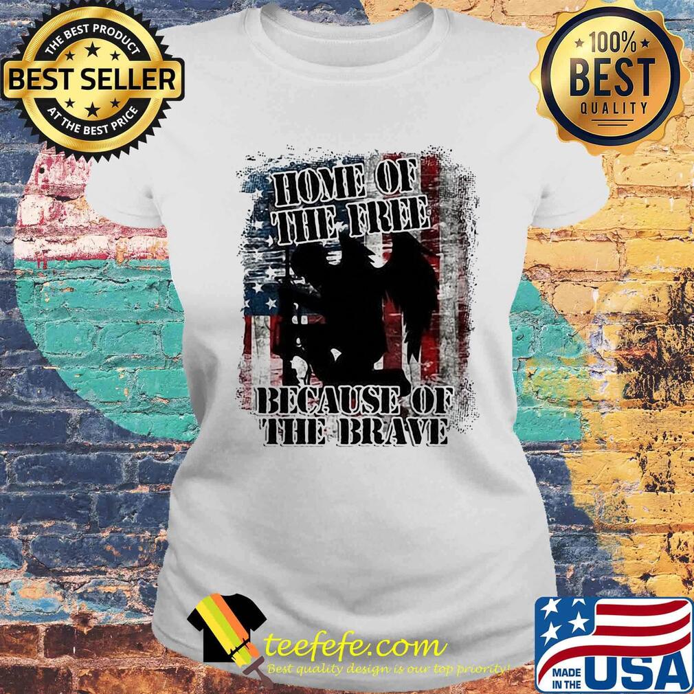 Home Of The Free Because Of The Brave Independence Day Shirt Laides tee Home Of The Free Because Of The Brave Independence Day Shirt Laides tee