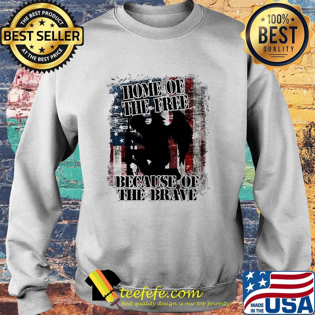 Home Of The Free Because Of The Brave Independence Day Shirt Sweater Home Of The Free Because Of The Brave Independence Day Shirt Sweater