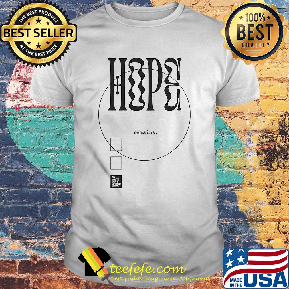 Hope remains to write love on her arms shirt