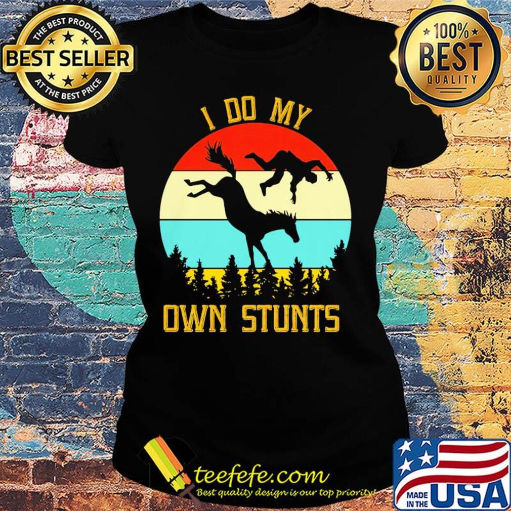 Horse I do my own stunts vintage retro s Ladies tee Horse I do my own stunts vintage retro s Ladies tee