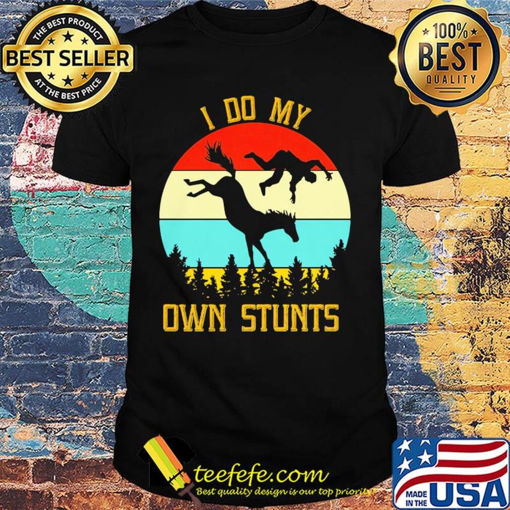 Horse I do my own stunts vintage retro shirt Horse I do my own stunts vintage retro shirt