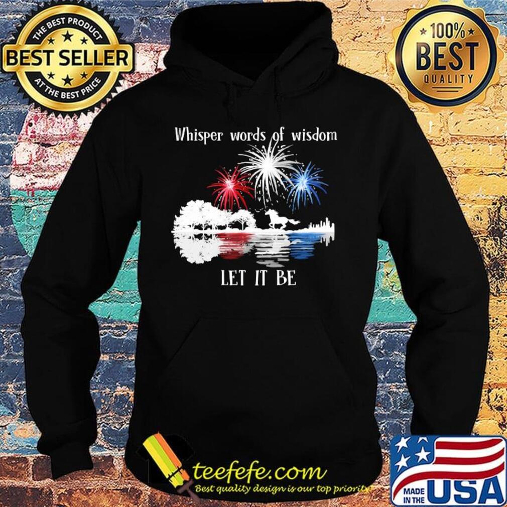 Horse whisper words of wisdom let it be firework independence day s Hoodie Horse whisper words of wisdom let it be firework independence day s Hoodie
