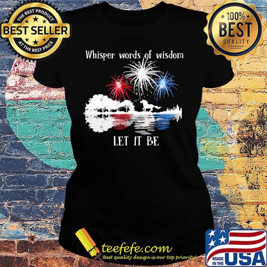 Horse whisper words of wisdom let it be firework independence day s Ladies tee Horse whisper words of wisdom let it be firework independence day s Ladies tee