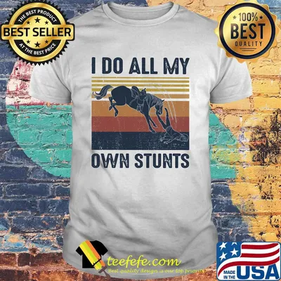 Horses I do all my own stunts vintage retro shirt