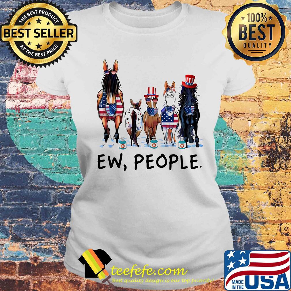 Horses soap ew people american flag independence day s Laides tee Horses soap ew people american flag independence day s Laides tee