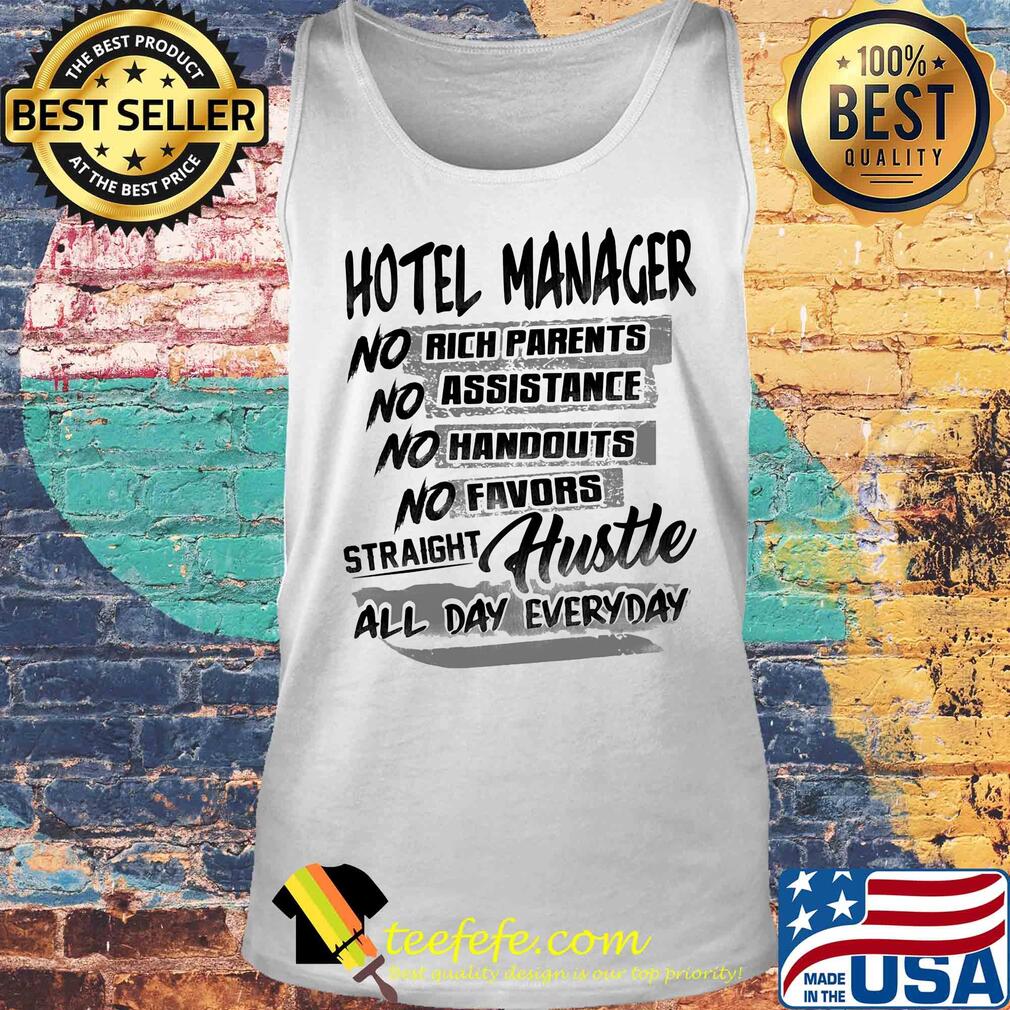 Hotel manager no rich parents no assistance no handouts no favors straight hustle all day everyday s Tank top Hotel manager no rich parents no assistance no handouts no favors straight hustle all day everyday s Tank top