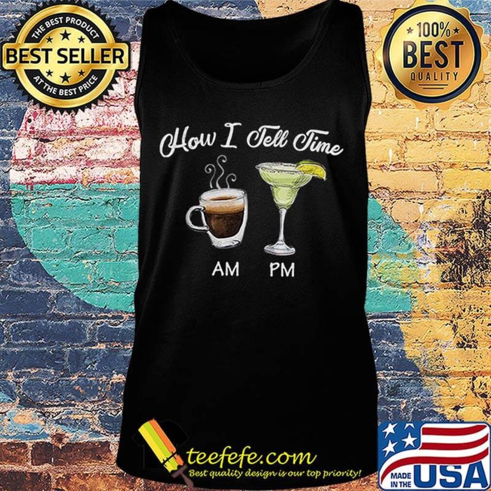 How I Tell Jeme Am Pm Cup Coffee Cocktails Shirt Tank top How I Tell Jeme Am Pm Cup Coffee Cocktails Shirt Tank top