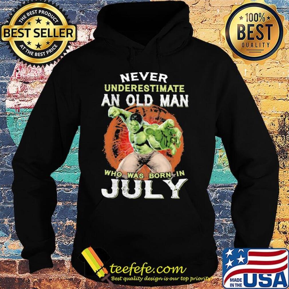 Hulk never underestimate an old man who was born in july s Hoodie Hulk never underestimate an old man who was born in july s Hoodie