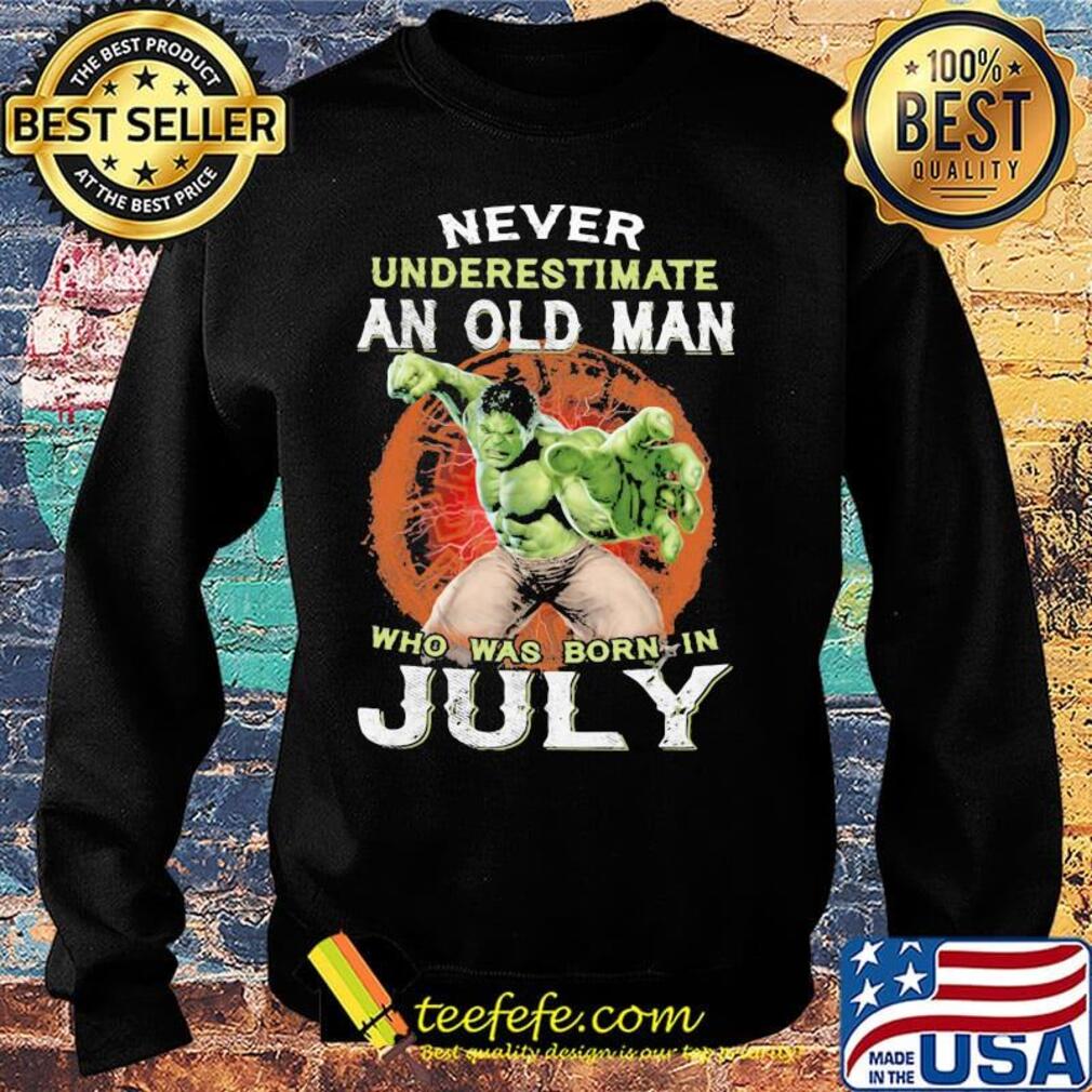Hulk never underestimate an old man who was born in july s Sweater Hulk never underestimate an old man who was born in july s Sweater