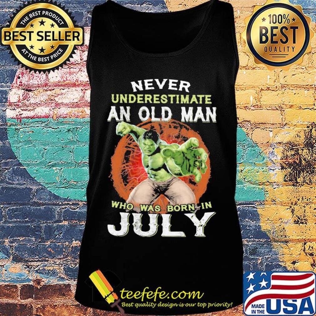 Hulk never underestimate an old man who was born in july s Tank top Hulk never underestimate an old man who was born in july s Tank top