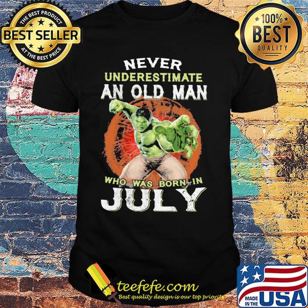 Hulk never underestimate an old man who was born in july shirt