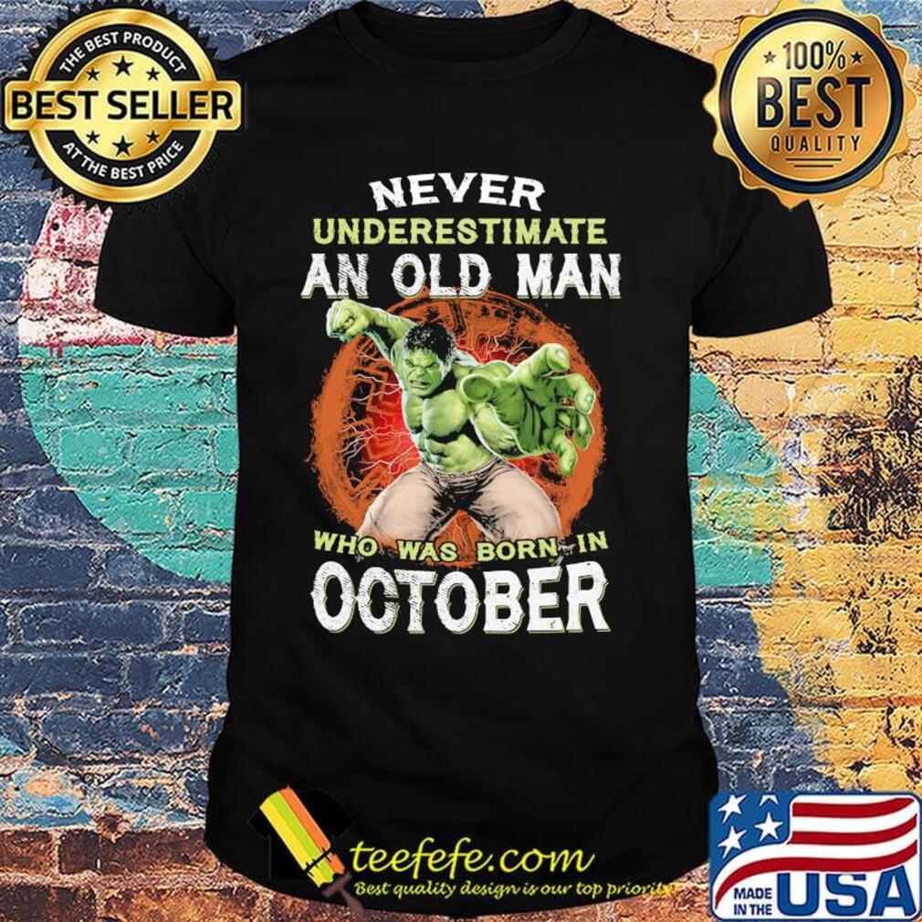 Hulk never underestimate an old man who was born in october shirt