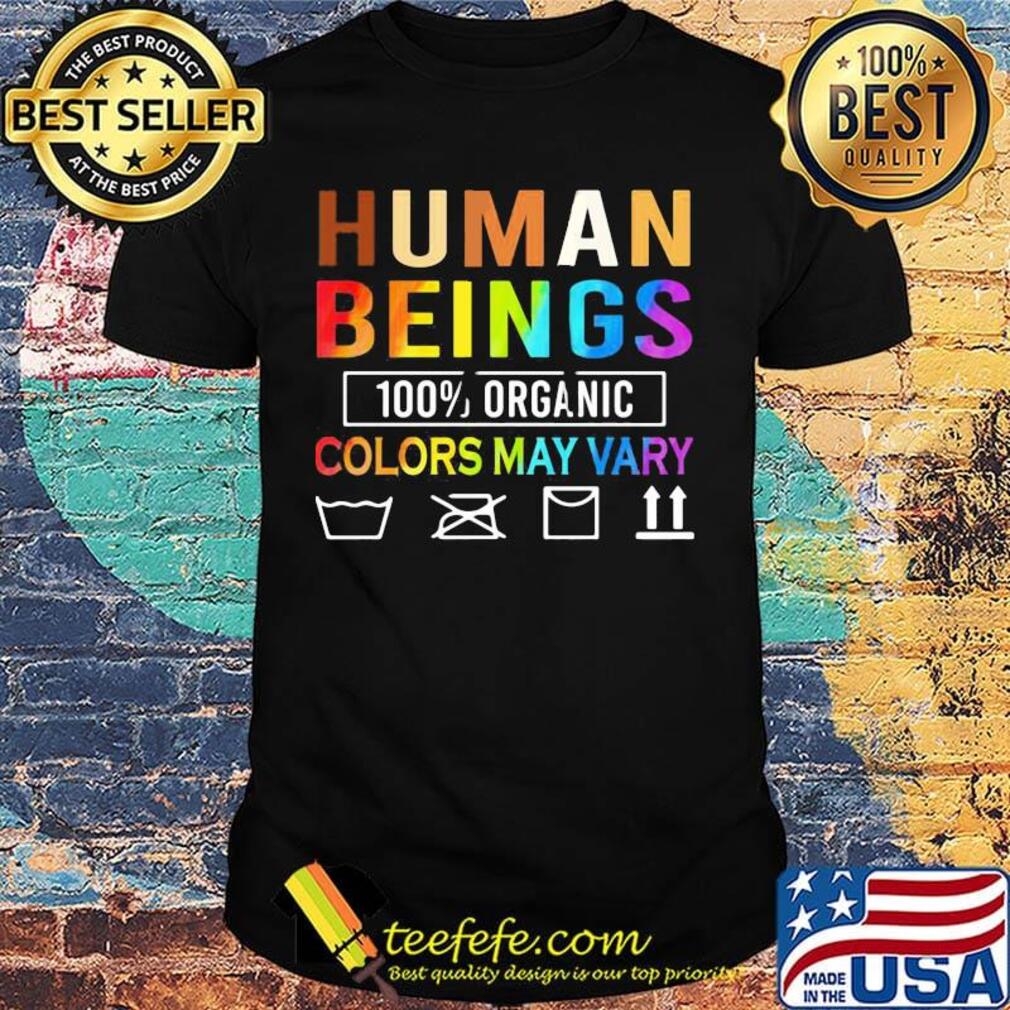 Human Beings Organic Colors May Vary Shirt Human Beings Organic Colors May Vary Shirt