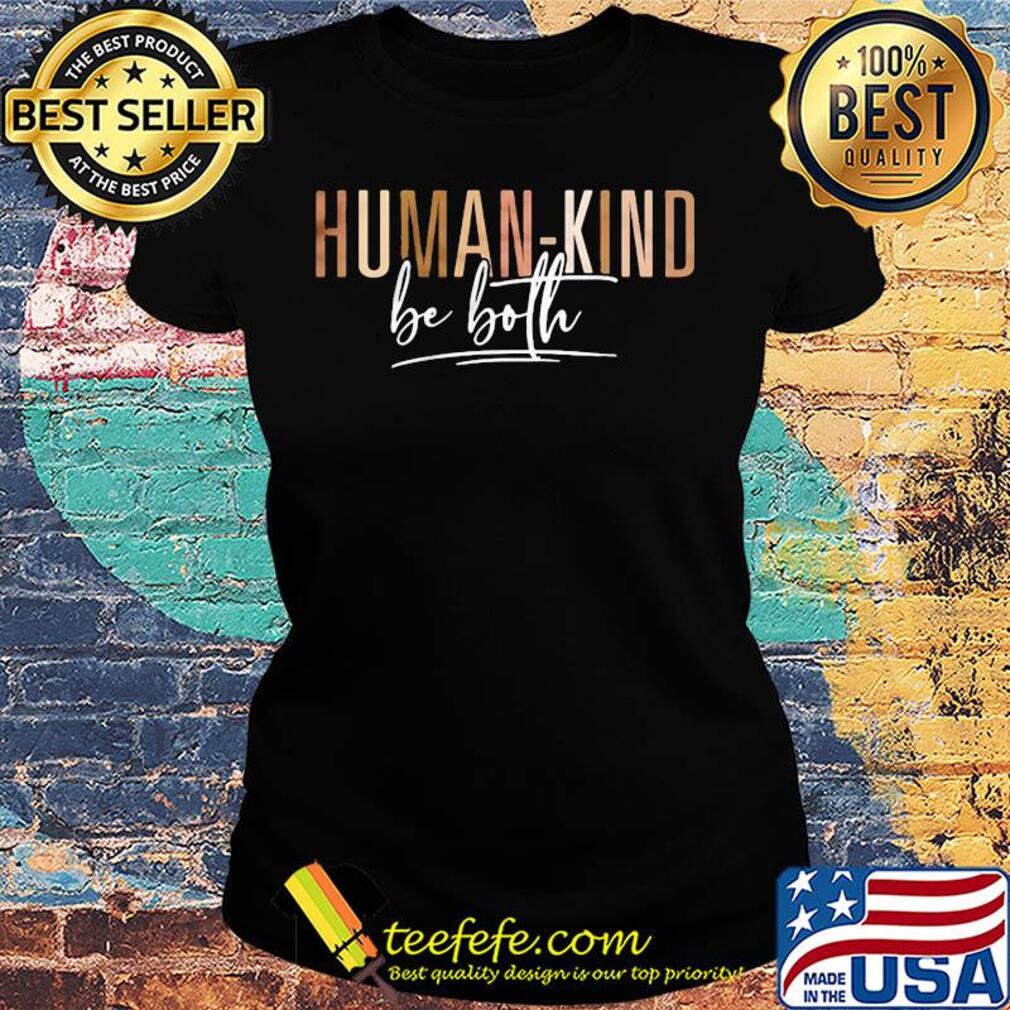 Humankind human kind be both kindness all lives matter human right s Ladies tee Humankind human kind be both kindness all lives matter human right s Ladies tee