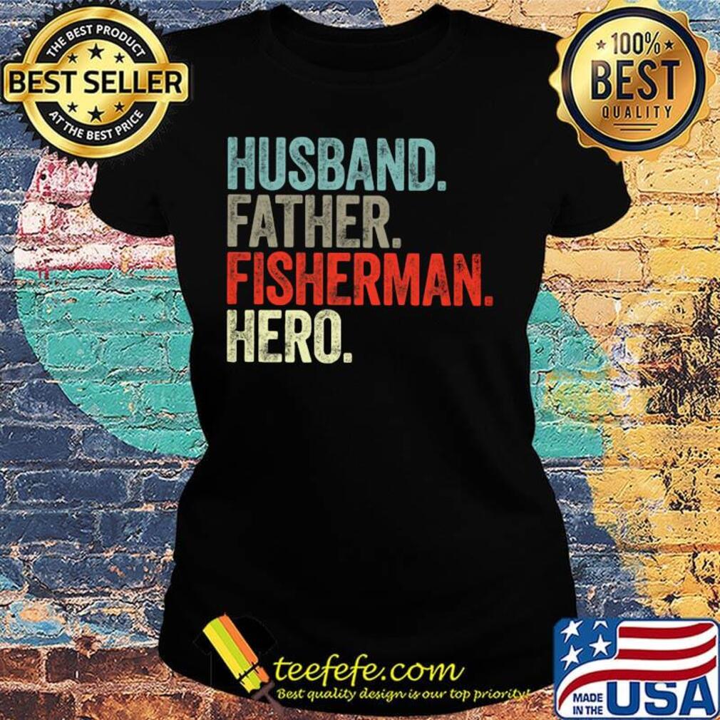 Husband father fisherman hero happy father's day s Ladies tee Husband father fisherman hero happy father's day s Ladies tee