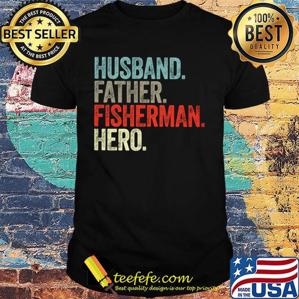 Husband father fisherman hero happy father's day shirt