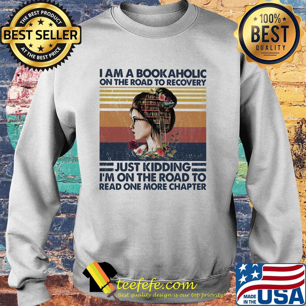 I am a bookaholic on the road to recovery just kidding i'm on the road to read one more chapter flowers vintage retro s Sweater I am a bookaholic on the road to recovery just kidding i'm on the road to read one more chapter flowers vintage retro s Sweater