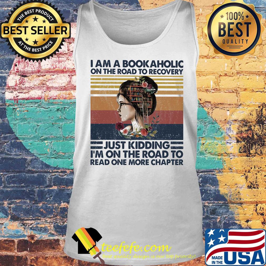 I am a bookaholic on the road to recovery just kidding i'm on the road to read one more chapter flowers vintage retro s Tank top I am a bookaholic on the road to recovery just kidding i'm on the road to read one more chapter flowers vintage retro s Tank top
