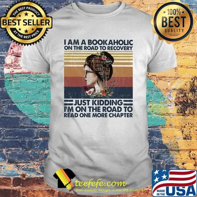 I am a bookaholic on the road to recovery just kidding i'm on the road to read one more chapter flowers vintage retro shirt
