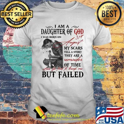 I am a daughter of god I was born on 31st August my scars tell a story shirt