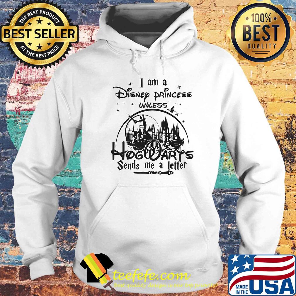 I am a disney princess unless hogwarts sends me a letter star s Hoodie I am a disney princess unless hogwarts sends me a letter star s Hoodie