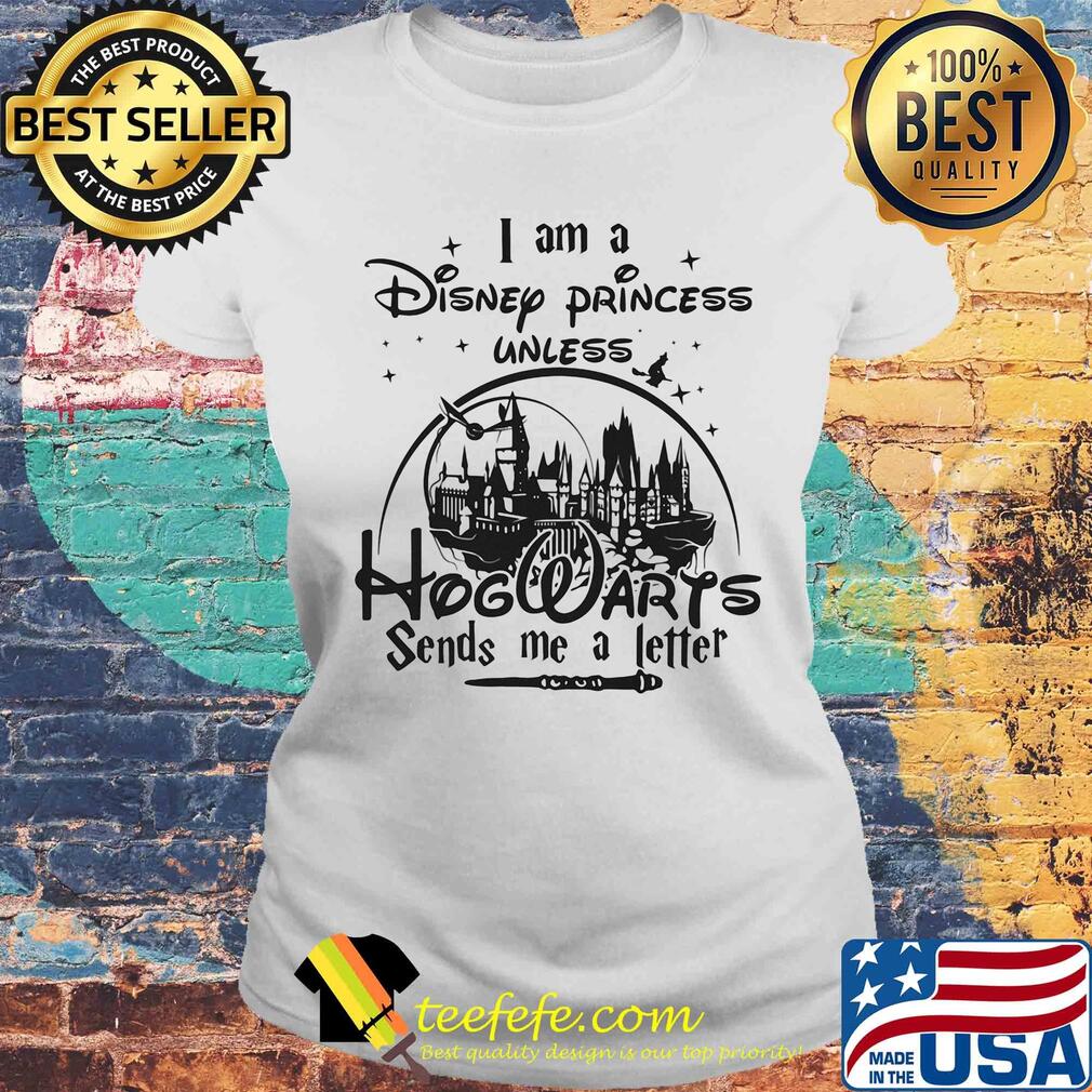 I am a disney princess unless hogwarts sends me a letter star s Laides tee I am a disney princess unless hogwarts sends me a letter star s Laides tee