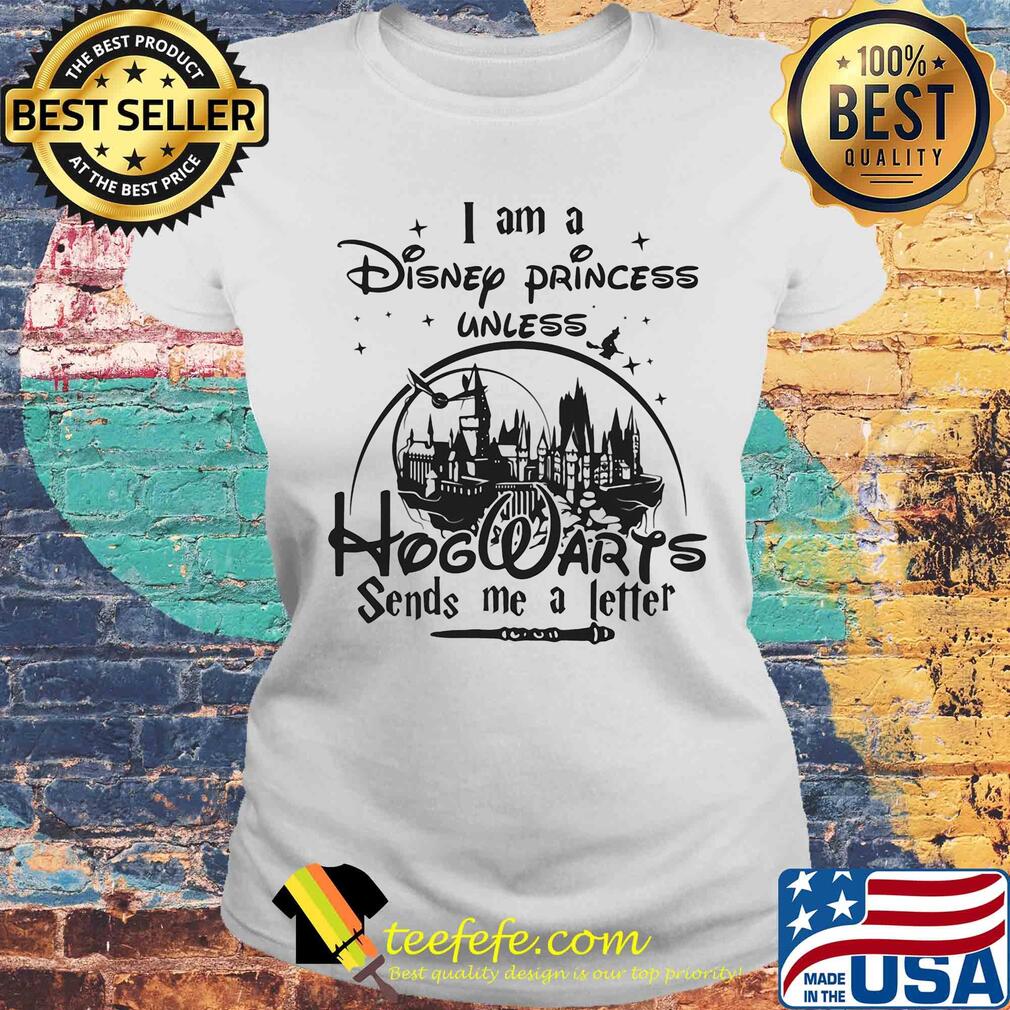 I am a disney princess unless hogwarts sends me a letter stars s Laides tee I am a disney princess unless hogwarts sends me a letter stars s Laides tee