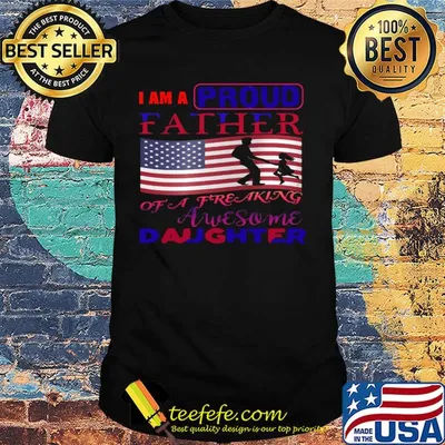 I am a proud father of a freaking awesome daughter american flag independence day shirt