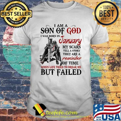 I am a son of God I was born in January my scars but failed shirt
