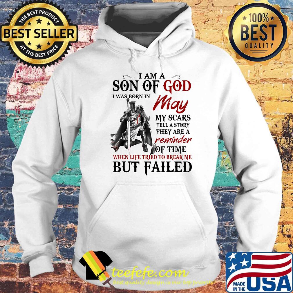 I am a son of God I was born in May my scars but failed s Hoodie I am a son of God I was born in May my scars but failed s Hoodie