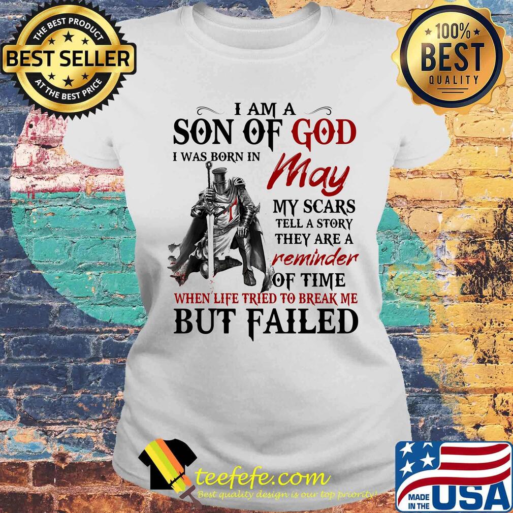 I am a son of God I was born in May my scars but failed s Laides tee I am a son of God I was born in May my scars but failed s Laides tee