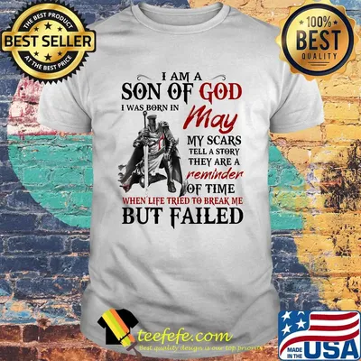 I am a son of God I was born in May my scars but failed shirt