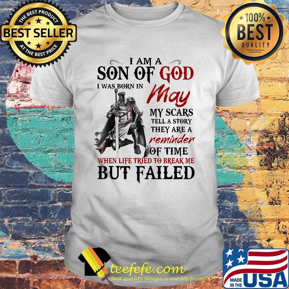 I am a son of God I was born in May my scars but failed shirt I am a son of God I was born in May my scars but failed shirt