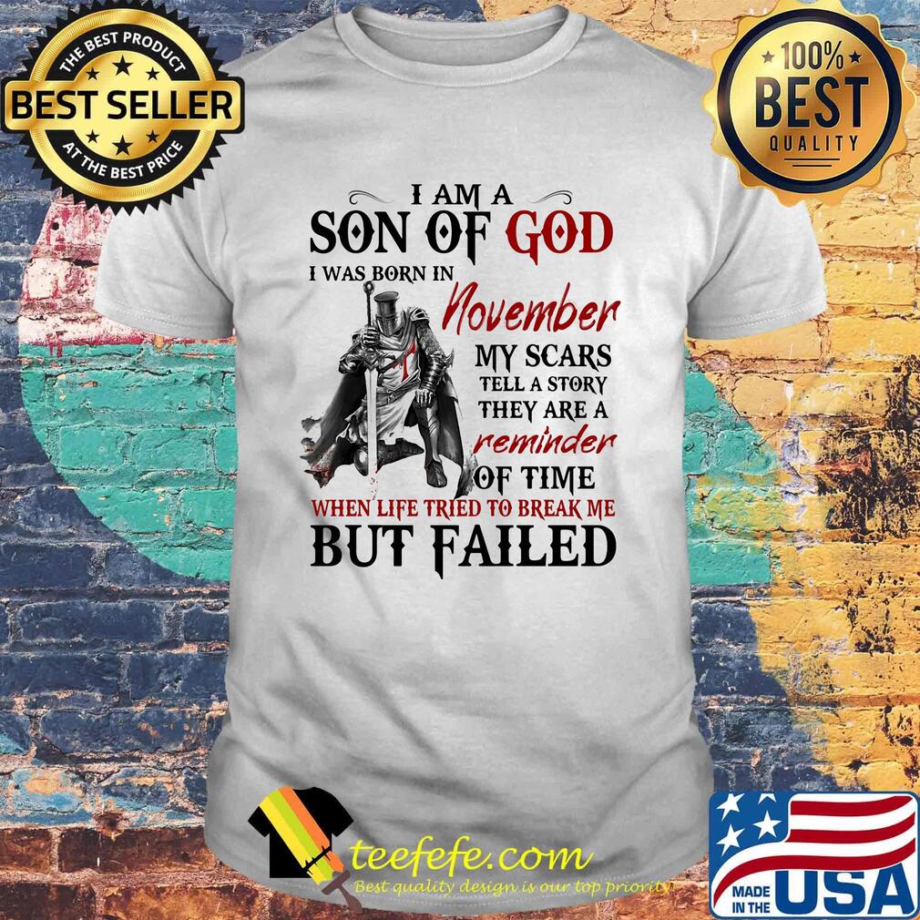 I am a son of God I was born in November my scars but failed shirt