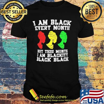 I am black every month but this month I am blackity black woman shirt