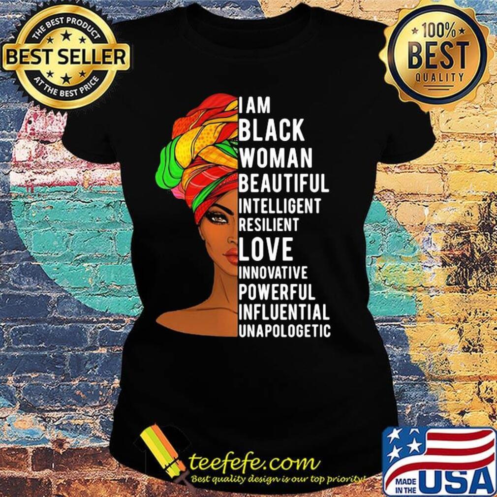 I am black woman beautiful intelligent resilient and innovative powerful influential unapologetic s Ladies tee I am black woman beautiful intelligent resilient and innovative powerful influential unapologetic s Ladies tee
