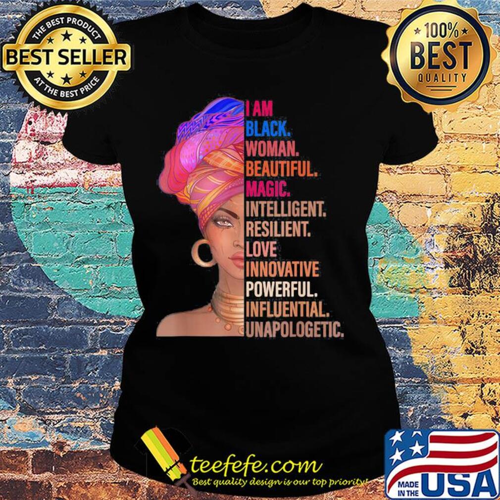 I am black woman beautiful magic intelligent resilient love innovative powerfull influential unapologetic s Ladies tee I am black woman beautiful magic intelligent resilient love innovative powerfull influential unapologetic s Ladies tee
