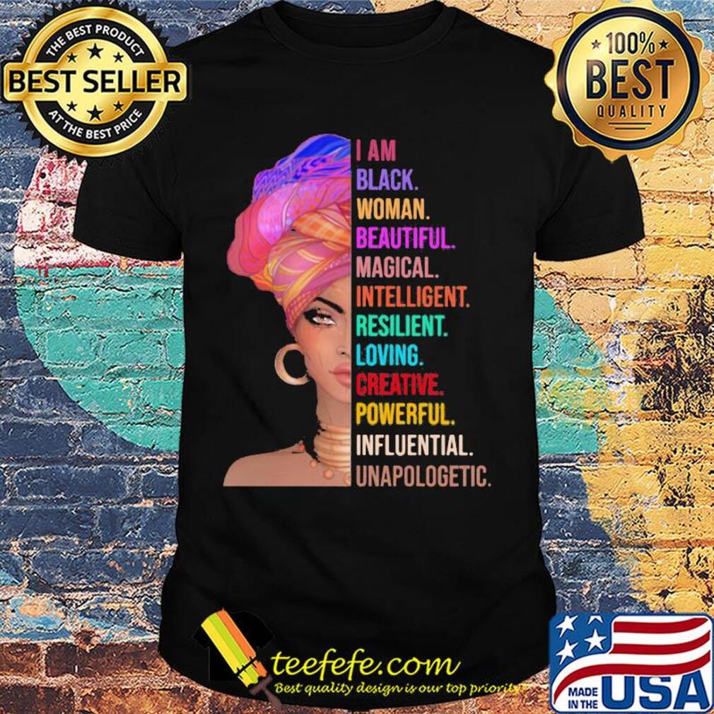 I am black woman beautiful magical intelligent resilient loving creative powerful shirt