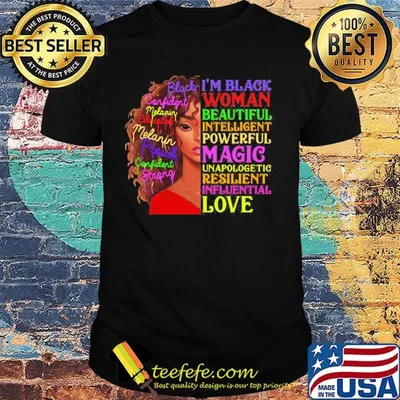 I Am Black Women Beautiful Intelligent Powerful Magic Unapologetic Resilient Influential Love Shirt