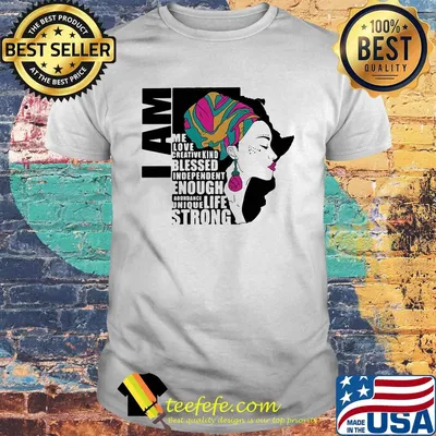I am me love creative kind blessed independent enough abundant life unique strong shirt