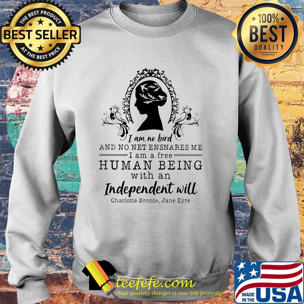 I am no bird and no net ensnares me i am a free human being with an independent will charlotte bronte jane eyre s Sweater I am no bird and no net ensnares me i am a free human being with an independent will charlotte bronte jane eyre s Sweater