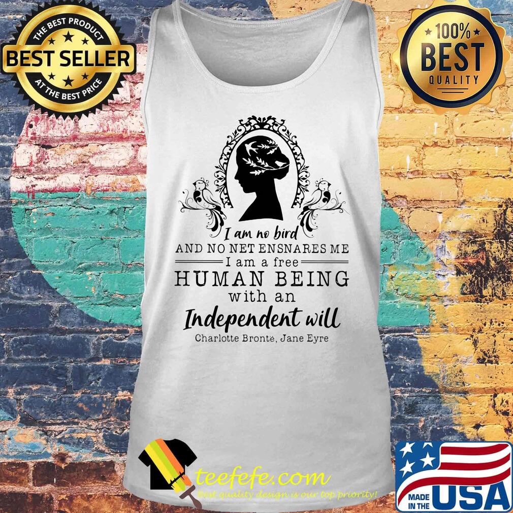 I am no bird and no net ensnares me i am a free human being with an independent will charlotte bronte jane eyre s Tank top I am no bird and no net ensnares me i am a free human being with an independent will charlotte bronte jane eyre s Tank top