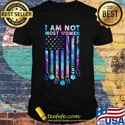 I Am Not Most Women EMT Independence Day Shirt